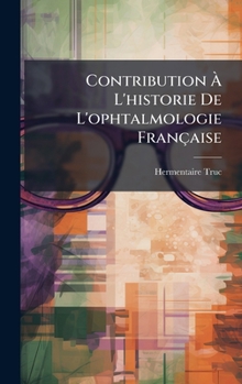 Hardcover Contribution Ã L'historie De L'ophtalmologie Française [French] Book