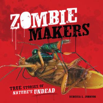 Zombie Makers: True Stories of Nature's Undead - Book  of the Junior Library Guild Selection