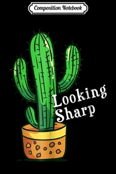 Composition Notebook: Looking Sharp Potted Cactus Plant Funny  Journal/Notebook Blank Lined Ruled 6x9 100 Pages