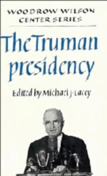 The Truman Presidency (Woodrow Wilson Center Press) - Book  of the Woodrow Wilson Center Press