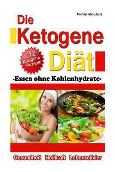 Paperback Die Ketogene Diät: Essen ohne Kohlenhydrate -Gewichtsreduktion (Abnehmen), Krebstherapie, Epilepsie, Alzheimerprävention- [WISSEN KOMPAKT [German] Book