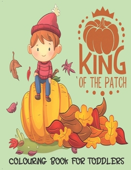 Paperback King Of The Patch - Colouring Book For Toddlers: Autumn Colouring for little fingers Book