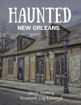 Paperback Haunted New Orleans: Ghost Hunting Log, Notebook, Paranormal Investigation, Haunted House Journal and Exploration Tools Planner Book