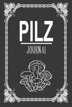 Pilz Journal: Fabelhaft als elegante Notizbuch Ausrüstung  zum festhalten von Notizen beim Waldausflug für jeden Pilz Sammler (German Edition)