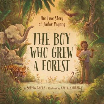 Hardcover The Boy Who Grew a Forest: The True Story of Jadav Payeng Book