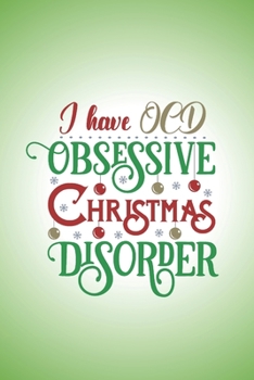 Paperback I have OCD. Obsessive Christmas Disorder.: Cute and sweet Christmas gift notebook for people who should be flaunting this is September! A gift for Chr Book