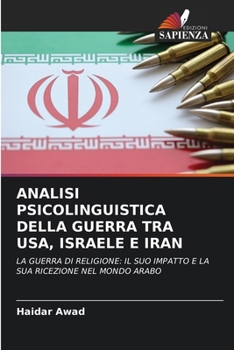 Analisi Psicolinguistica Della Guerra Tra Usa, Israele E Iran (Italian Edition)