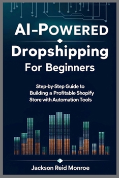 Paperback AI-Powered Dropshipping for Beginners: Step-by-Step Guide to Building a Profitable Shopify Store with Automation Tools Book