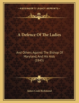 Paperback A Defence Of The Ladies: And Others Against The Bishop Of Maryland, And His Aids (1845) Book