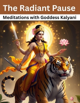 Paperback The Radiant Pause: Meditations with Goddess Kalyani Book