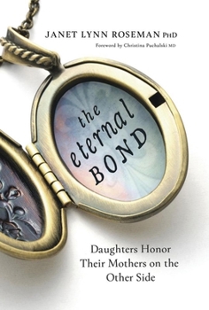 Paperback The Eternal Bond: Daughters Honor Their Mothers on the Other Side Book