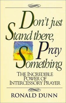 Paperback Don't Just Stand There, Pray Something: The Incredible Power of Intercessory Prayer Book