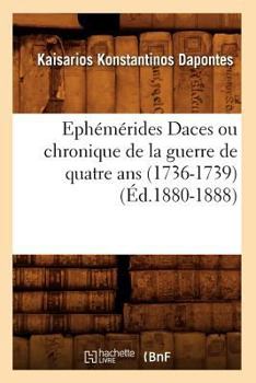 Paperback Ephémérides Daces Ou Chronique de la Guerre de Quatre ANS (1736-1739) (Éd.1880-1888) [French] Book