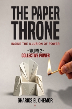 The Paper Throne: Inside the Illusion of Power: Volume 2 - Collective Power (The Paper Throne Series)