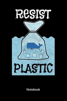 Resist Plastic. Notebook: Climate Change Journal and Notebook against ocean pollution, ruled 6x9.