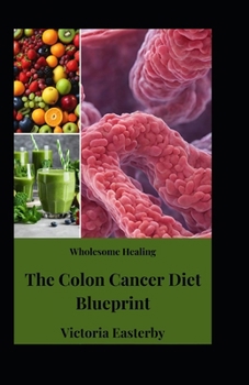 Paperback Wholesome Healing: The Colon Cancer Diet Blueprint Book