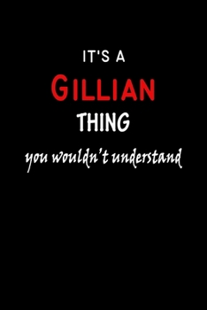 It's a  Gillian  Thing You Wouldn't Understandl: Gillian First Name Personalized Journal 6x9 Notebook, Wide Ruled (Lined) blank pages, Funny Cover for Girls and Women, Red White Text on Black
