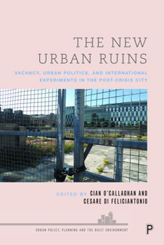 Paperback The New Urban Ruins: Vacancy, Urban Politics and International Experiments in the Post-Crisis City Book