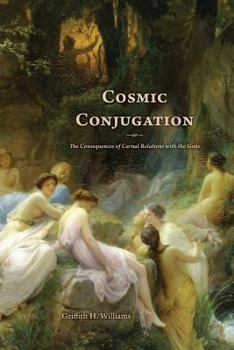 Paperback Cosmic Conjugation: The Consequences of Carnal Relations with the Gods Book