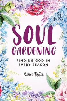 Paperback Soul Gardening: Finding God in Every Season Book