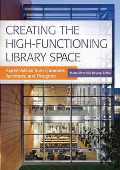 Paperback Creating the High-Functioning Library Space: Expert Advice from Librarians, Architects, and Designers Book