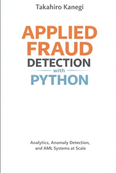 Applied Fraud Detection with Python: Analytics, Anomaly Detection, and AML Systems at Scale