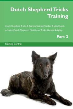 Paperback Dutch Shepherd Tricks Training Dutch Shepherd Tricks & Games Training Tracker & Workbook. Includes: Dutch Shepherd Multi-Level Tricks, Games & Agility Book