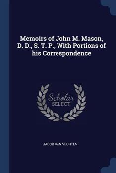 Paperback Memoirs of John M. Mason, D. D., S. T. P., With Portions of his Correspondence Book