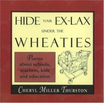 Paperback Hide Your Ex-Lax Under the Wheaties: Poems about Schools, Teachers, Kids and Education Book