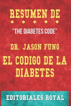 Paperback Resume De The Diabetes Code El Codigo de la Diabetes: Prevenir y revertir la diabetes tipo 2 de forma natural de Dr. Jason Fung: Pautas de Discusion [Spanish] Book