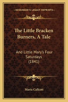 Paperback The Little Bracken Burners, A Tale: And Little Mary's Four Saturdays (1841) Book