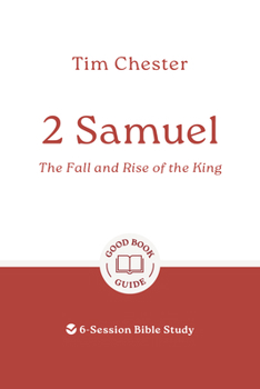 2 Samuel: The Fall and Rise of the King: 6-Session Bible Study