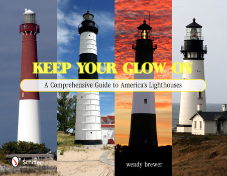 Hardcover Keep Your Glow on: A Comprehensive Guide to America's Lighthouses Book