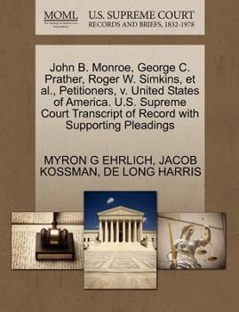 Paperback John B. Monroe, George C. Prather, Roger W. Simkins, et al., Petitioners, V. United States of America. U.S. Supreme Court Transcript of Record with Su Book
