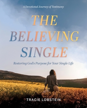 Paperback The Believing Single: Restoring God's Purpose for Your Single Life Book