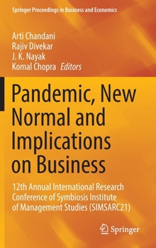 Pandemic, New Normal and Implications on Business: 12th Annual International Research Conference of Symbiosis Institute of Management Studies ... Proceedings in Business and Economics)