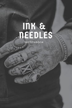 Paperback Ink & Needles Sketchbook: Drawing Sketch Pad For Tattoo, Henna Artists & Designs 200 Pages (6x9) Logbook With Placement Sections, Details Sectio Book