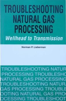 Paperback Troubleshooting Natural Gas Processing: Wellhead to Transmission [Dec 30, 2008] Lieberman, Norman P. Book