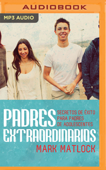 Audio CD Padres Extraordinarios (Narraci?n En Castellano): Secretos de ?xito Para Padres de Adolescentes [Spanish] Book