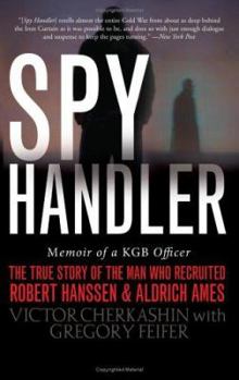 Paperback Spy Handler: Memoir of a KGB Officer: The True Story of the Man Who Recruited Robert Hanssen and Aldrich Ames Book