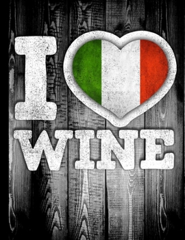I Love Wine: Italy Flag in Heart Shape for Italian Wine Drinking Lover - Funny Coworker Heritage Gift  Wine Journal Tasting Notes & Impressions
