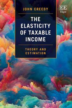 Hardcover The Elasticity of Taxable Income: Theory and Estimation Book