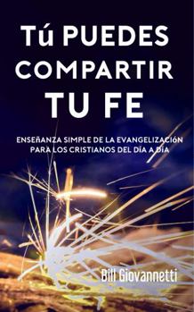 Paperback Tú puedes compartir tu fe: Enseñanza simple de la evangelización para los cristianos del día a día (Spanish Edition) [Spanish] Book