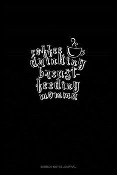 Coffee Drinking Breastfeeding Momma: Sermon Notes Journal