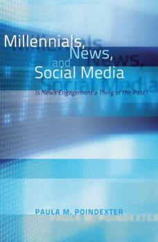 Paperback Millennials, News, and Social Media: Is News Engagement a Thing of the Past? Book