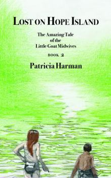 Paperback Lost on Hope Island - Book 2: The Amazing Tale of the Little Goat Midwives Book