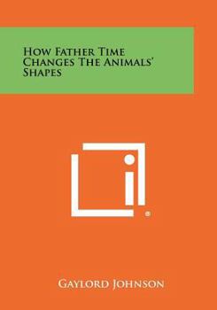 Paperback How Father Time Changes The Animals' Shapes Book