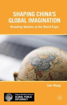 Hardcover Shaping China's Global Imagination: Branding Nations at the World Expo Book