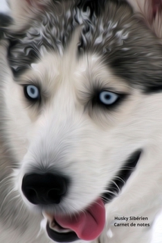 Husky Sibérien Carnet de notes: Journal A5 ligné original de 119 pages- Une belle idée de cadeau original et sympa pour les amoureux des animaux (French Edition)