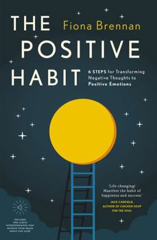 Paperback The Positive Habit: 6 Steps for Transforming Negative Thoughts to Positive Emotions Book